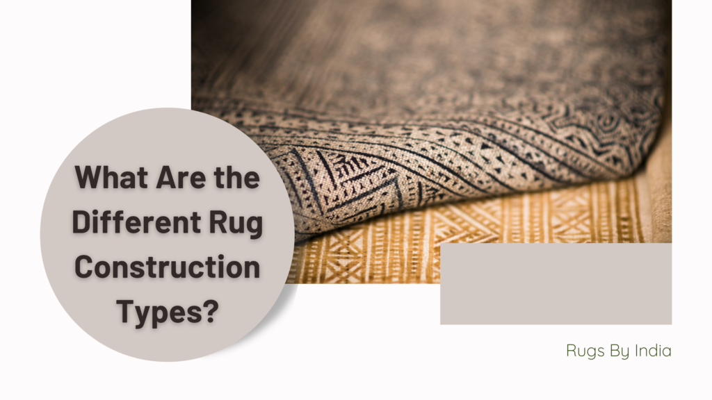What Are the Different Rug Construction Types