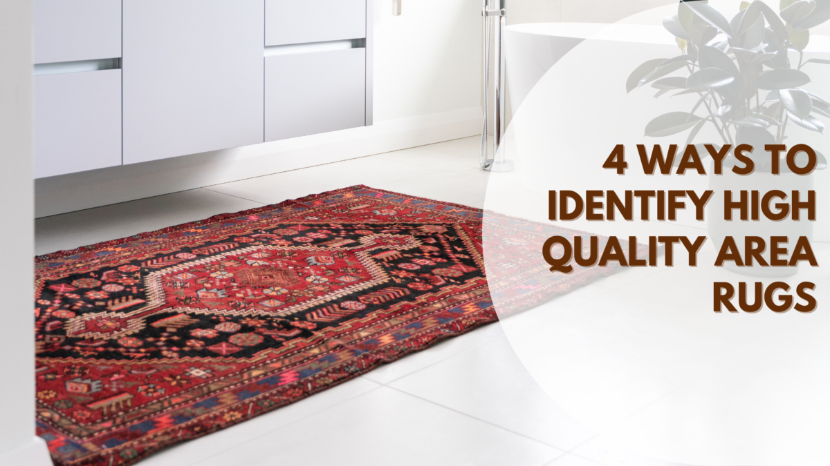 4 Ways to Identify High Quality Area Rugs